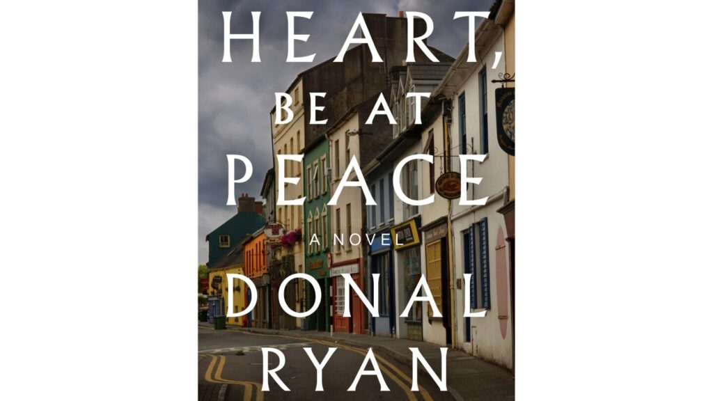 ‘Heart, Be at Peace’ review: Donal Ryan offers spellbinding sequel