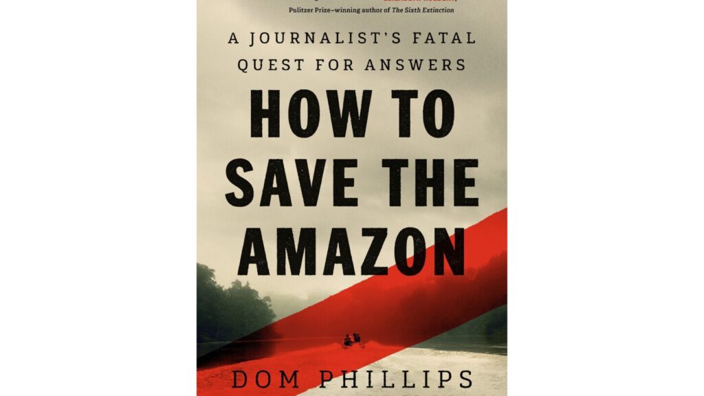 A journalist was killed while writing a book on the Amazon. Here’s how friends completed his work